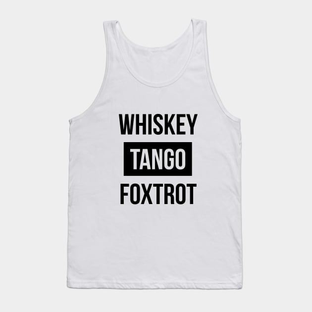 Whiskey Tango Foxtrot (WTF) Tee Shirt Tank Top by RedYolk